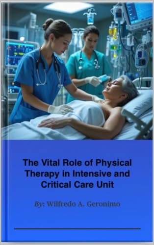 The Vital Role of Physical Therapy in Intensive and Critical Care Unit