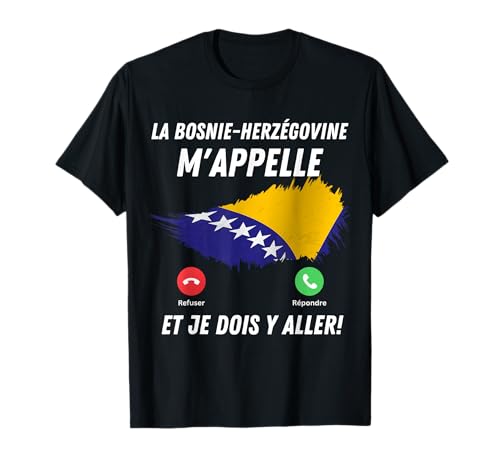 Bosnie-Herzégovine Appelle Et Je Dois Partir Bosnie-Herzégovine T-Shirt