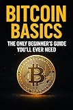 Bitcoin Basics: The Only Beginner’s Guide You’ll Ever Need (Finance for Normal People Book 1)