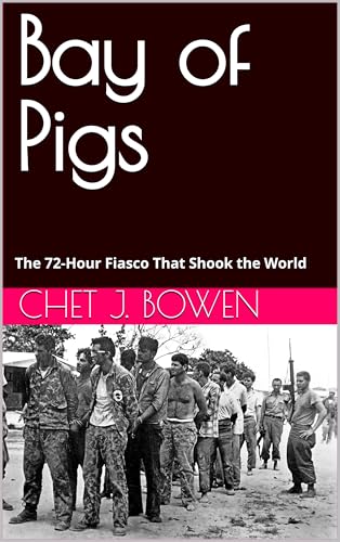Bay of Pigs: The 72-Hour Fiasco That Shook the World (Moments That Shook the World: Short Histories of Crisis and Courage Book 7)