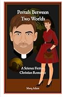 Portals Between Two Worlds: A Science Fiction Christian Romance B0C87GP9HF Book Cover