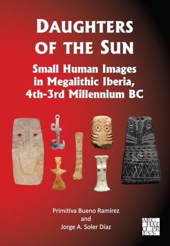 Daughters of the Sun: Small Human Images in Megalithic Iberia, 4th-3rd Millennium BC