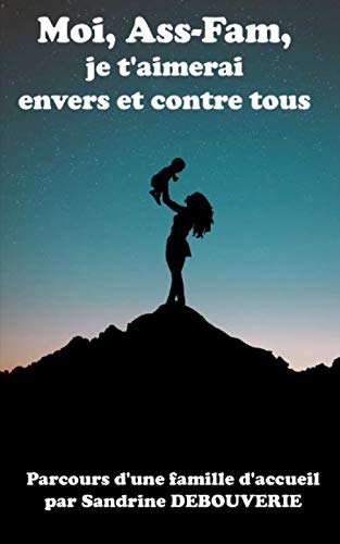Moi, Ass-Fam, je t'aimerai envers et contre tout: Parcours d’une famille d’accueil