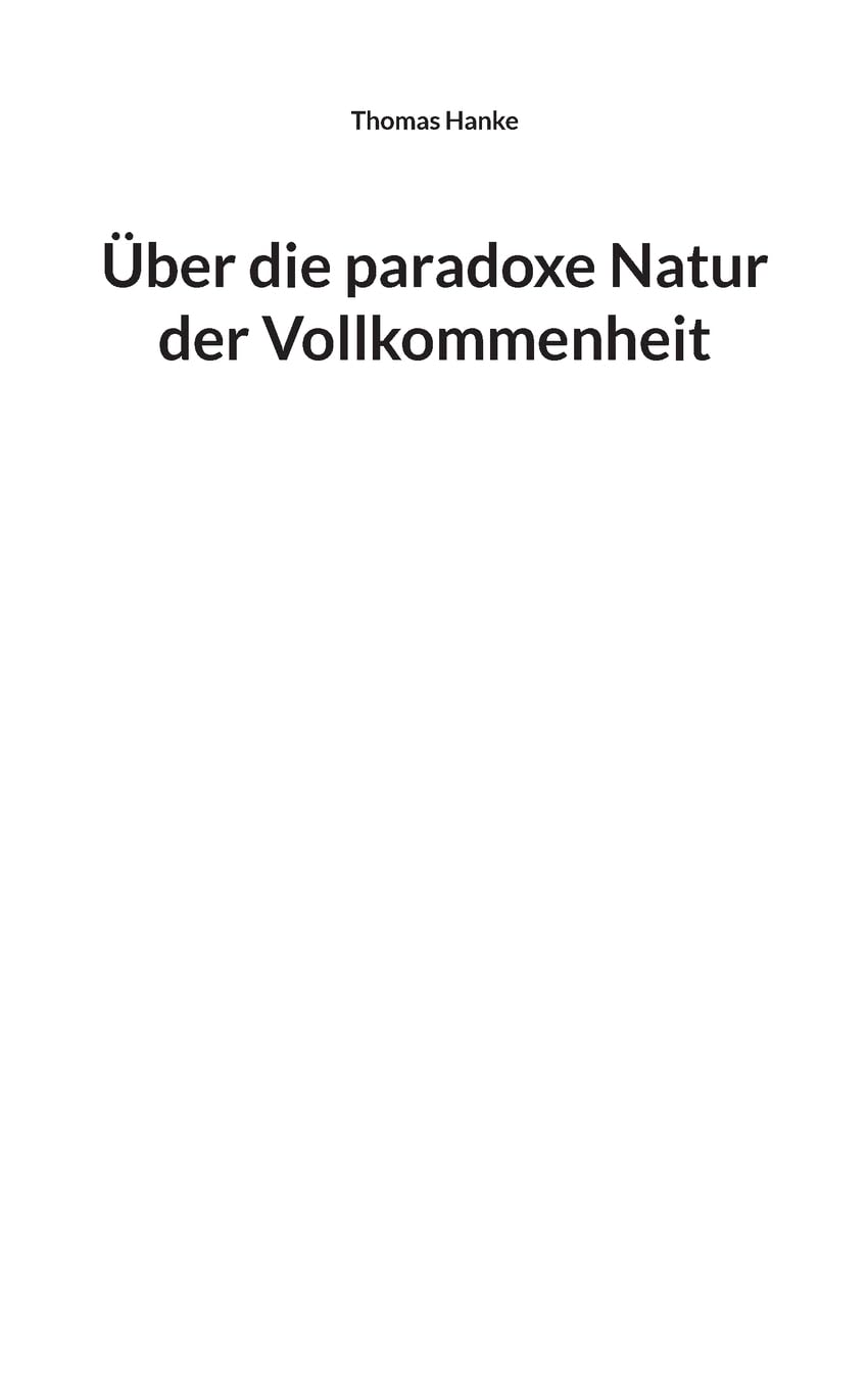 Über die paradoxe Natur der Vollkommenheit
