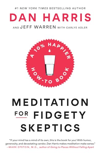 Meditation for Fidgety Skeptics: A 10% Happier How-to Book