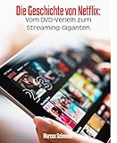 Die Geschichte von Netflix:: Vom DVD-Verleih zum Streaming-Giganten