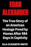 Edan Alexander: The True Story of an American Hostage Freed by Hamas After 584 Days in Captivity