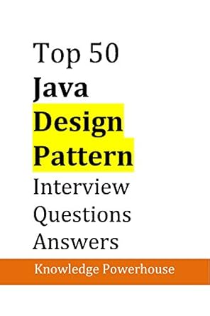 Top 50 Java Design-Pattern Interview Questions: (updated 2020 edition ...