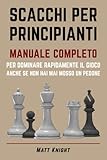 libri scacchi principianti  SCACCHI PER PRINCIPIANTI: MANUALE COMPLETO per DOMINARE rapidamente il GIOCO anche se non hai mai mosso un pedone