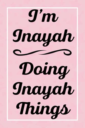 I'm Inayah Doing Inayah Things: Perfect for Sketching Drawing Noting and Writing, 120 Pages, 6x9