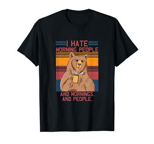 I Hate Morning People And Mornings And People T-Shirt