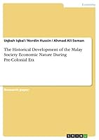 The Historical Development of the Malay Society Economic Nature During Pre-Colonial Era 3656861463 Book Cover