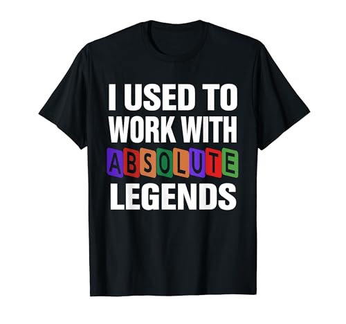 I Used To Work With Absolute Legends T-Shirt
