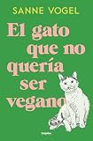 El gato que no quería ser vegano (Grijalbo Narrativa)