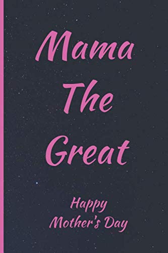 Mama The Great: Happy Mother's Day: Mother's day notebook Blank Lined (6"x9") gift for mom from children (son or daughter) or a friend.