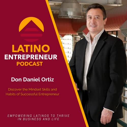 Discover the Mindset Skills and Habits of Successful Entrepreneurs with Don Daniel Ortiz