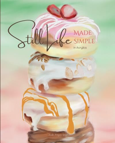 Still Life Made Simple in Acrylics: A How to Paint