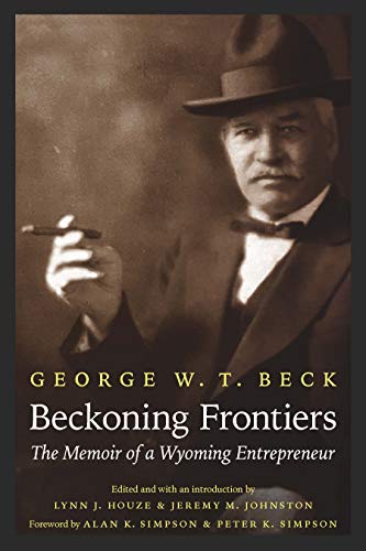 Beckoning Frontiers: The Memoir of a Wyoming Entrepreneur (The Papers of William F. 'Buffalo Bill' Cody)