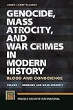 Genocide, Mass Atrocity, and War Crimes in Modern History: Blood and Conscience [2 volumes] (Praeger Security International)