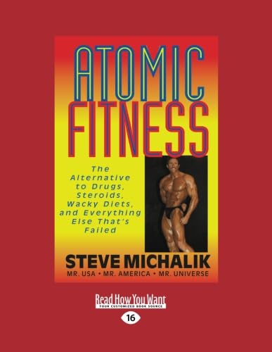 Atomic Fitness: The Alternative to Drugs, Steroids, Wacky Diets, and Everything Else Thats Failed