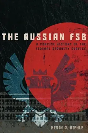 The Russian FSB: A Concise History of the Federal Security Service The Russian FSB: A Concise History of the Federal Security Service book cover