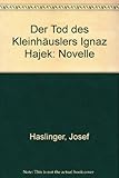 Der Tod des Kleinhäuslers Ignaz Hajek - Josef Haslinger