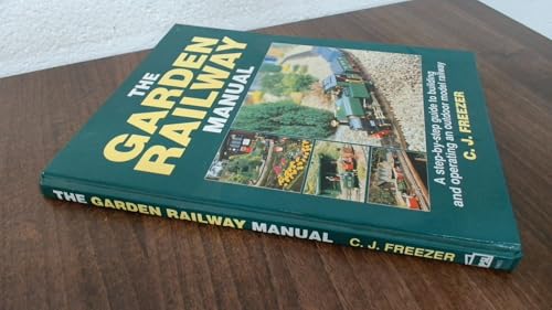 The Garden Railway Manual: A Step-By-Step Guide to Building and Operating an Outdoor Model Railway