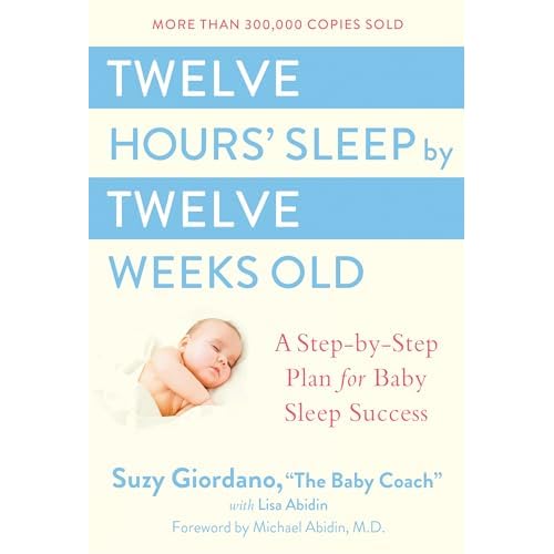 Twelve Hours' Sleep by Twelve Weeks Old: A Step-by-Step Plan for Baby Sleep Success
