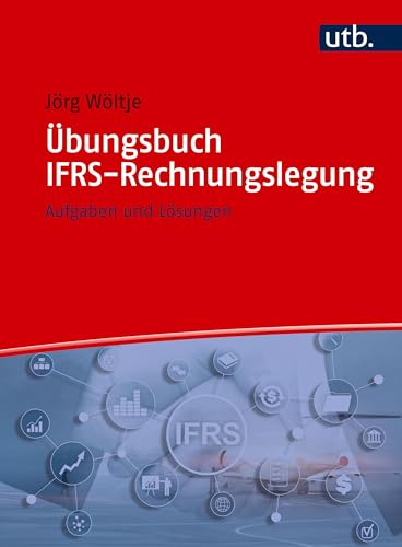 Übungsbuch IFRS-Rechnungslegung: Aufgaben und Lösungen