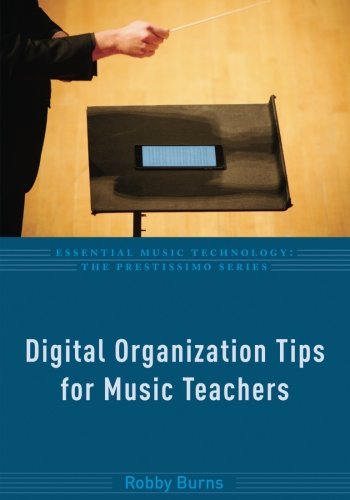 Digital Organization Tips for Music Teachers (Essential Music Technology: The Prestissimo Series)