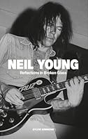 Neil Young: Reflections in Broken Glass (Updated and Revised) B0DTZL2SDZ Book Cover