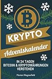Der Krypto Adventskalender - Bitcoin & Kryptowährungen in 24 Tagen verstehen: Wissen statt Schokolade! Mache die Adventszeit zu etwas Besonderem: Lerne Krypto - Türchen für Türchen