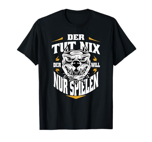 Der Tut Nix Der Will Nur Spielen - Hundebesitzer Hundehalter T-Shirt