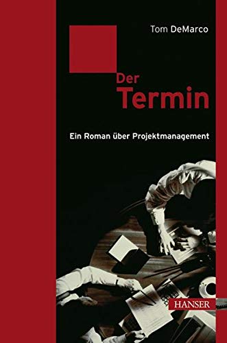Der Termin: Ein Roman über Projektmanagement Der Termin: Ein Roman über Projektmanagement