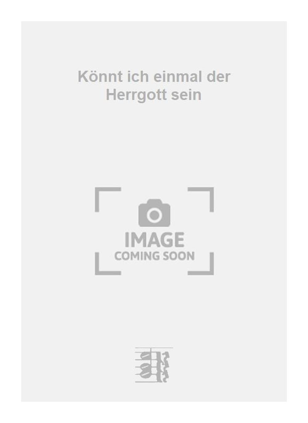 Könnt ich einmal der Herrgott sein. Vocal And Piano.