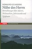  Nähe des Herrn: Betrachtungen über Advent, Weihnachten, Jahreswende und Epiphanie (Topos Taschenbücher)