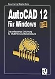 AutoCad 12 für Windows: Die umfassende Einführung für Studenten und Konstrukteure