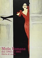 Moda Romana Dal 1945 Al 1965: Storie Di Moda: Roma, Palazzo Delle Esposizioni, 11 Luglio-30 Settembre, 1998 8880162675 Book Cover