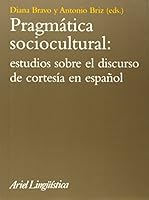 Pragmática sociocultural: estudios sobre el discurso de cortesía en español 8434482584 Book Cover