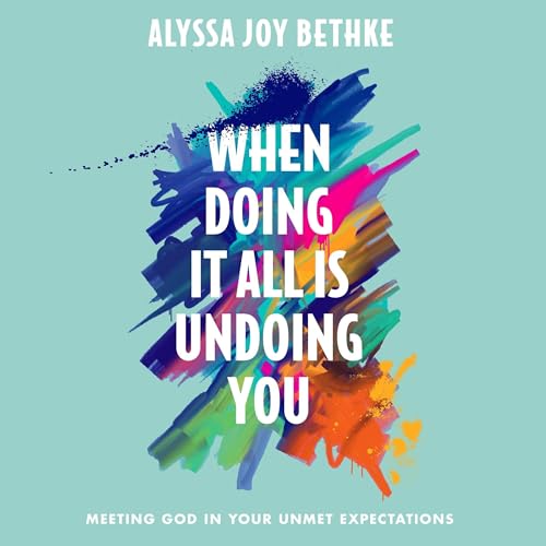 When Doing It All Is Undoing You by Alyssa Joy Bethke episode artwork