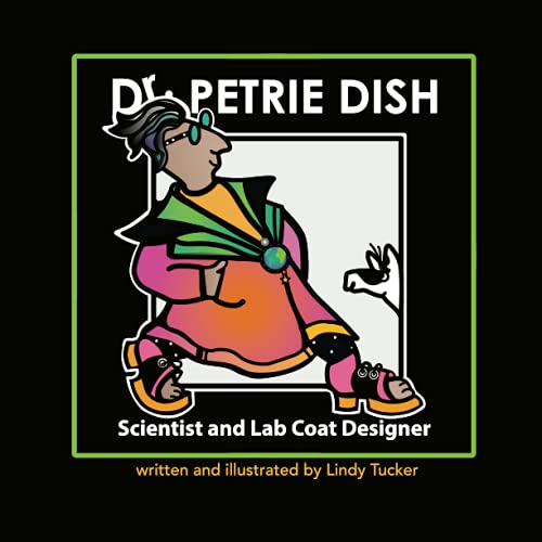 Dr. Petrie Dish, Scientist and lab Coat Designer (The Seriously/Silly Series.)