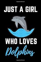 Just a Girl Who Loves Dolphins : Dolphin Notebook/Lined Journal 6 X 9 120 Pages 1675927987 Book Cover