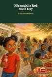 Nia and the Red Soda Day: A Juneteenth Story (Little Hearts, Big Traditions: Cultural Holiday Stories for Kids) (English Edition)