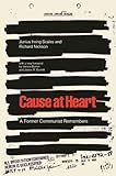Cause at Heart: A Former Communist Remembers