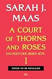 A Court of Thorns and Roses: (deutsche Ausgabe) | die globale Romantasy-Bestseller-Reihe | Hochveredelt mit limitiertem Farbschnitt (Das Reich der sieben Höfe-Reihe, Band 1)