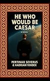 He Who Would Be Caesar: A Novel