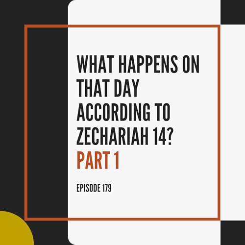 WHAT Happens on THAT DAY According to Zechariah 14? Part 1 Podcast Por  arte de portada