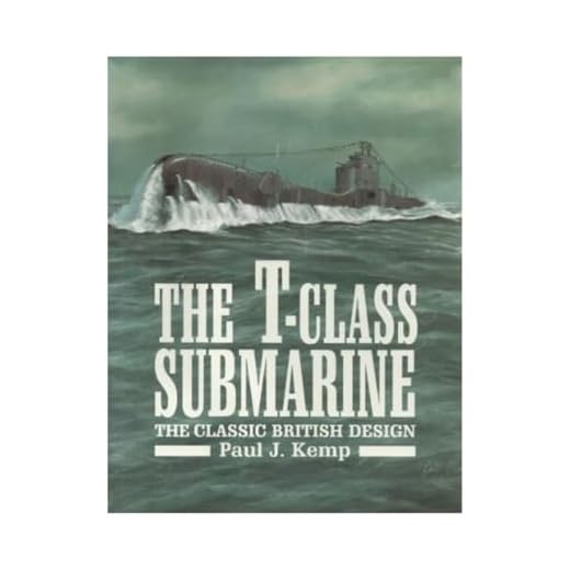 The T-Class Submarine: The Classic British Design