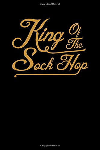 Creekmann DesignsKing Of The Sock Hop: 1950's King Of The Sock Hop Dance Notebook For Record Hop Sox Hop 50s Rock Fans Fifties Culture Vintage Journal For School Dance ... For Fans Of The Fifties And Sock Hop Kings