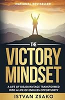 The Victory Mindset: A Life of Disadvantage Transformed into a Life of Endless Opportunity 1946203998 Book Cover